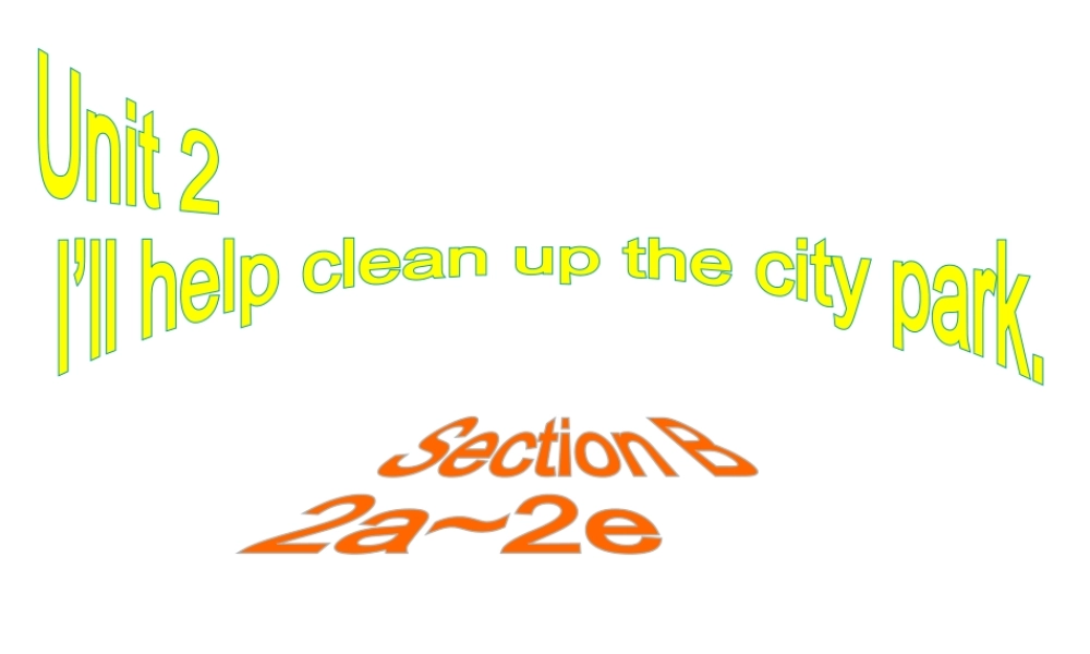 （水滴系列）八年级英语下册 Unit 2 I’ll help to clean up the city parks（第5课时）Section B（2a-2e）课件 （新版）人教新目标版-（新版）人教新目标版初中八年级下册英语课件