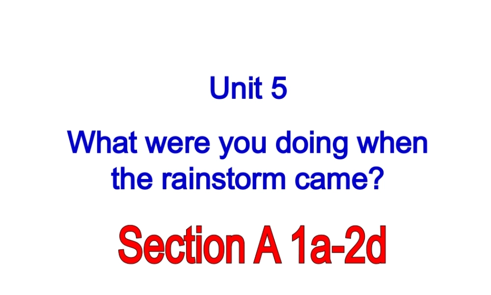 （水滴系列）八年级英语下册 Unit 5 What were you doing when the rainstorm came（第2课时）Section A（1a-2d）课件 （新版）人教新目标版-（新版）人教新目标版初中八年级下册英语课件