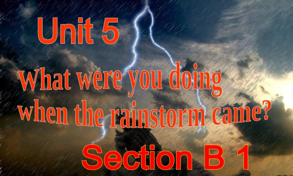 （水滴系列）八年级英语下册 Unit 5 What were you doing when the rainstorm came（第4课时）Section B（1a-1d）课件 （新版）人教新目标版-（新版）人教新目标版初中八年级下册英语课件