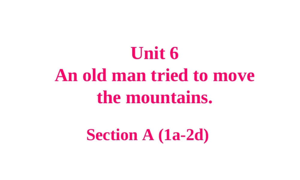 （水滴系列）八年级英语下册 Unit 6 An old man tried to move the mountains（第2课时）Section A（1a-2d）课件 （新版）人教新目标版-（新版）人教新目标版初中八年级下册英语课件