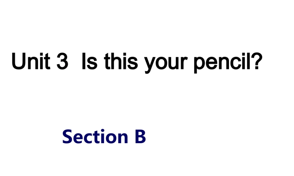 （水滴系列）七年级英语上册 Unit 3 Is this your pencil Section B（2a-2e）课件 （新版）人教新目标版-（新版）人教新目标版初中七年级上册英语课件