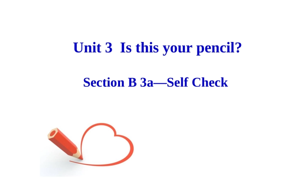 （水滴系列）七年级英语上册 Unit 3 Is this your pencil（第6课时）Section B（3a-self check）课件 （新版）人教新目标版-（新版）人教新目标版初中七年级上册英语课件