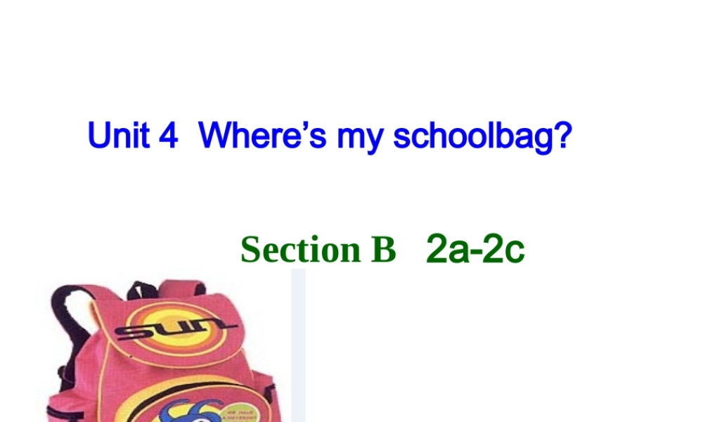 （水滴系列）七年级英语上册 Unit 4 Where’s my schoolbag（第5课时）Section B（2a-2c）课件 （新版）人教新目标版-（新版）人教新目标版初中七年级上册英语课件