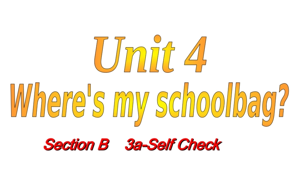 （水滴系列）七年级英语上册 Unit 4 Where’s my schoolbag（第6课时）Section B（3a-Self Check）课件 （新版）人教新目标版-（新版）人教新目标版初中七年级上册英语课件