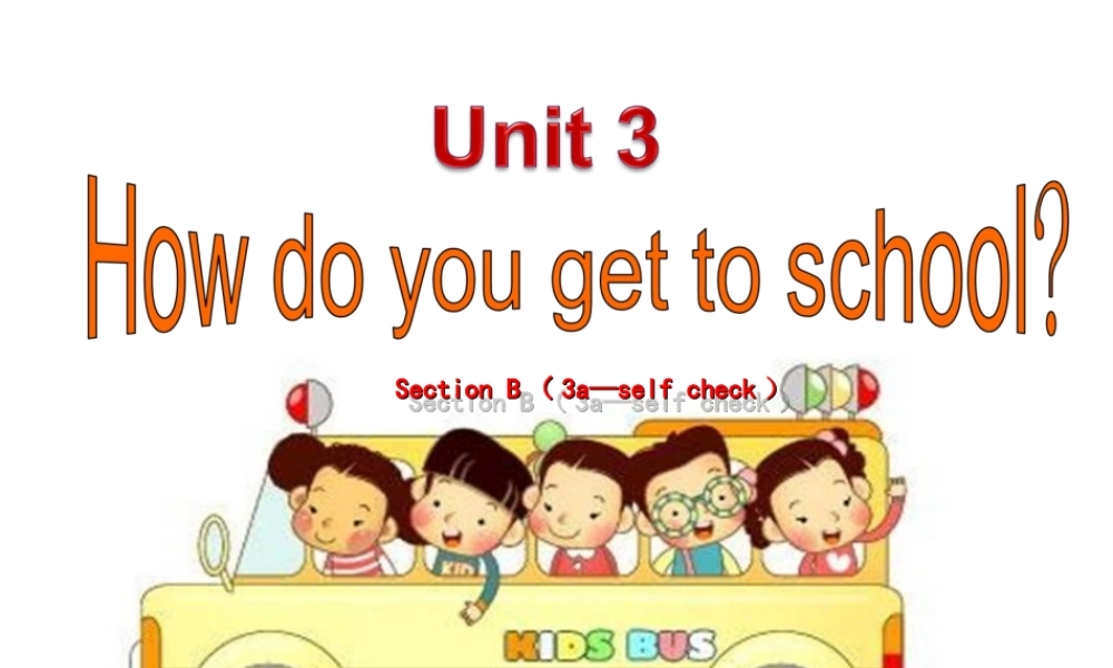 （水滴系列）七年级英语下册 Unit 3 How do you get to school（第6课时）Section B（3a-self check）课件 （新版）人教新目标版-（新版）人教新目标版初中七年级下册英语课件