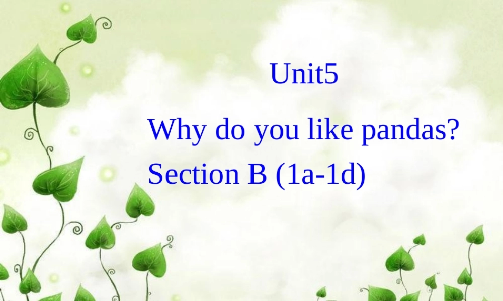 （水滴系列）七年级英语下册 Unit 5 Why do you like pandas（第4课时）Section B（1a-1d）课件 （新版）人教新目标版-（新版）人教新目标版初中七年级下册英语课件