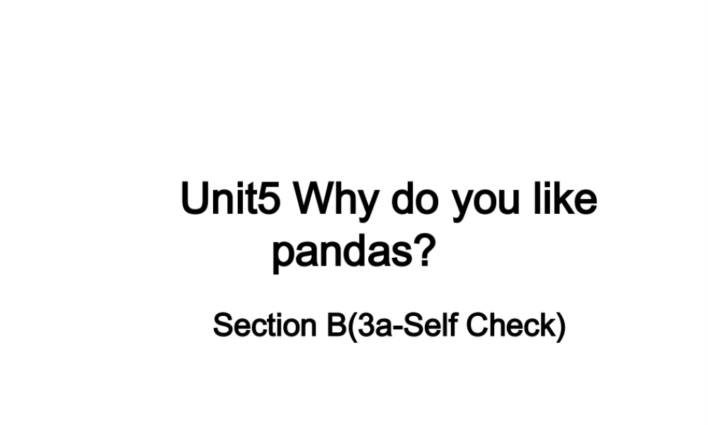 （水滴系列）七年级英语下册 Unit 5 Why do you like pandas（第6课时）Section B（3a-Self check）课件 （新版）人教新目标版-（新版）人教新目标版初中七年级下册英语课件