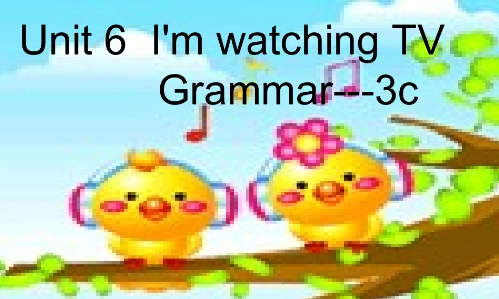 （水滴系列）七年级英语下册 Unit 6 I’m watching TV（第3课时）Section A（Grammar Foucs-3c）课件 （新版）人教新目标版-（新版）人教新目标版初中七年级下册英语课件