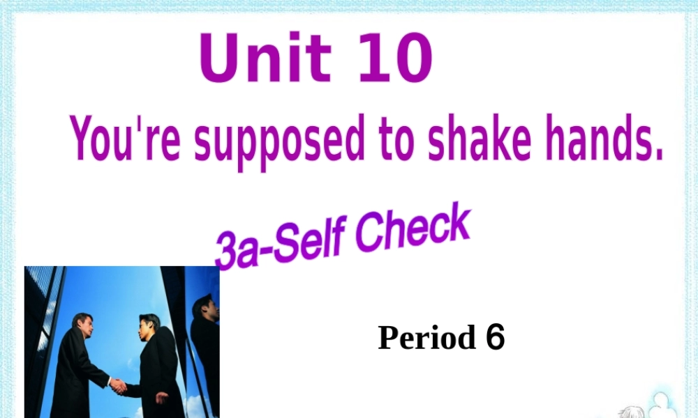 （水滴系列）九年级英语全册 Unit 10 You’re supposed to shake hands Section B（3a-self check）课件 （新版）人教新目标版-（新版）人教新目标版初中九年级全册英语课件