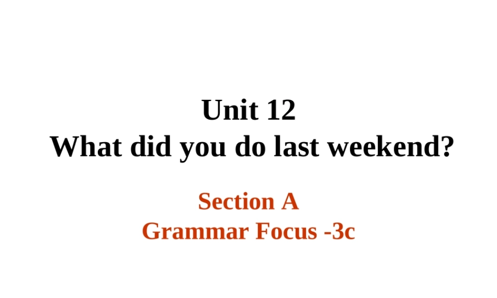 （水滴系列）七年级英语下册 Unit 12 What did you do last weekend（第3课时）Section A（Grammar Focus-3c）课件 （新版）人教新目标版-（新版）人教新目标版初中七年级下册英语课件