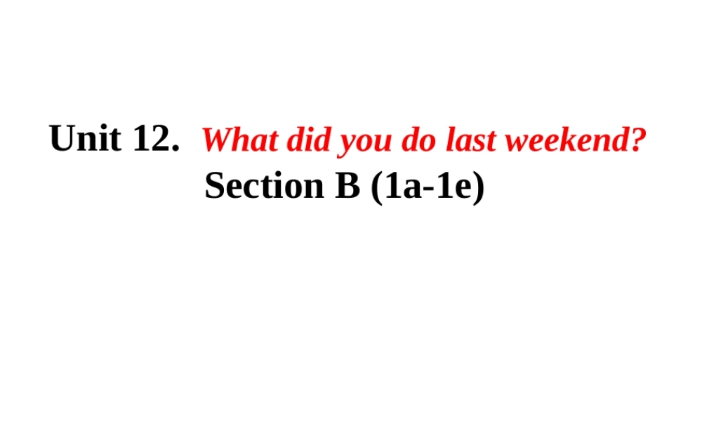 （水滴系列）七年级英语下册 Unit 12 What did you do last weekend（第4课时）Section B（1a-1e）课件 （新版）人教新目标版-（新版）人教新目标版初中七年级下册英语课件