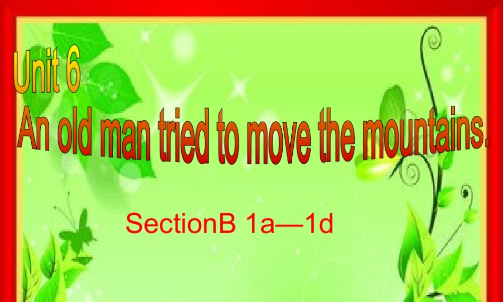 （水滴系列）八年级英语下册 Unit 6 An old man tried to move the mountains（第4课时）Section B（1a-1d）课件 （新版）人教新目标版-（新版）人教新目标版初中八年级下册英语课件