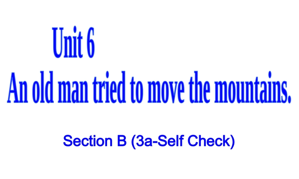 （水滴系列）八年级英语下册 Unit 6 An old man tried to move the mountains（第6课时）Section B（3a-self check）课件 （新版）人教新目标版-（新版）人教新目标版初中八年级下册英语课件