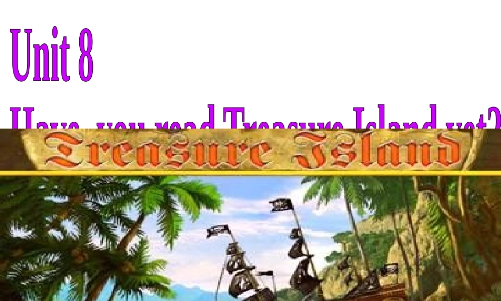 （水滴系列）八年级英语下册 Unit 8 Have you read Treasure Island yet（第6课时）Section B（3a-self check）课件 （新版）人教新目标版-（新版）人教新目标版初中八年级下册英语课件