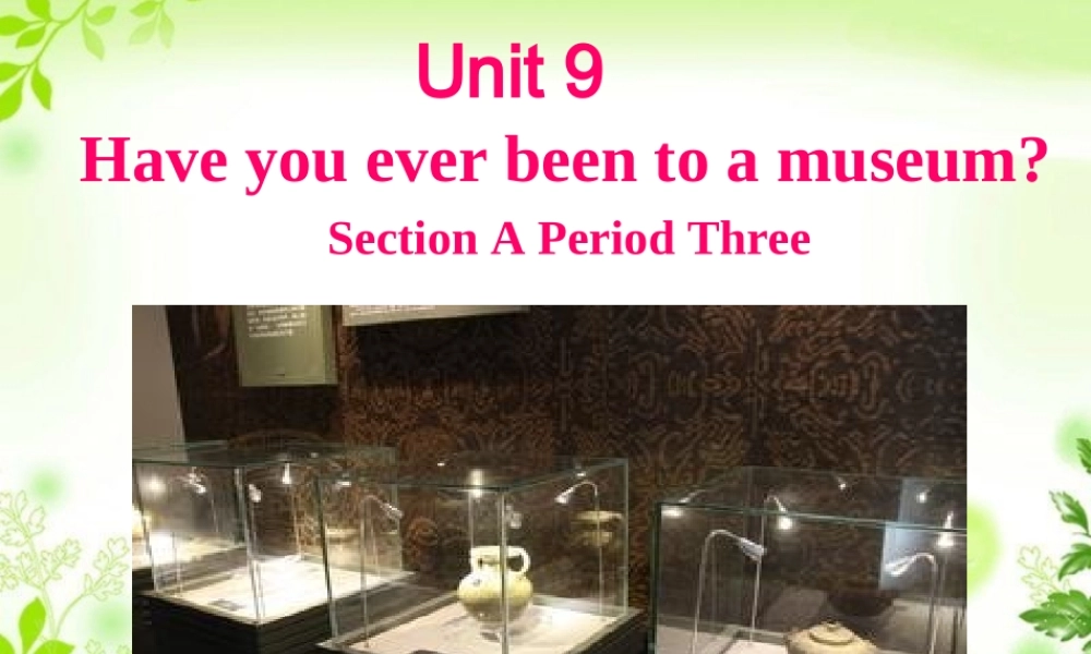 （水滴系列）八年级英语下册 Unit 9 Have you ever been to a museum（第3课时）Section A（3a-4c）课件 （新版）人教新目标版-（新版）人教新目标版初中八年级下册英语课件