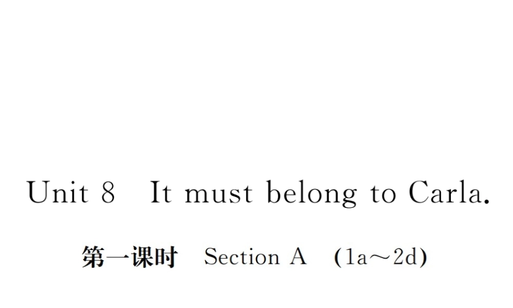 （江西专用）秋九年级英语全册 Unit 8 It must belong to Carla（第1课时）习题课件 （新版）人教新目标版-（新版）人教新目标版初中九年级全册英语课件