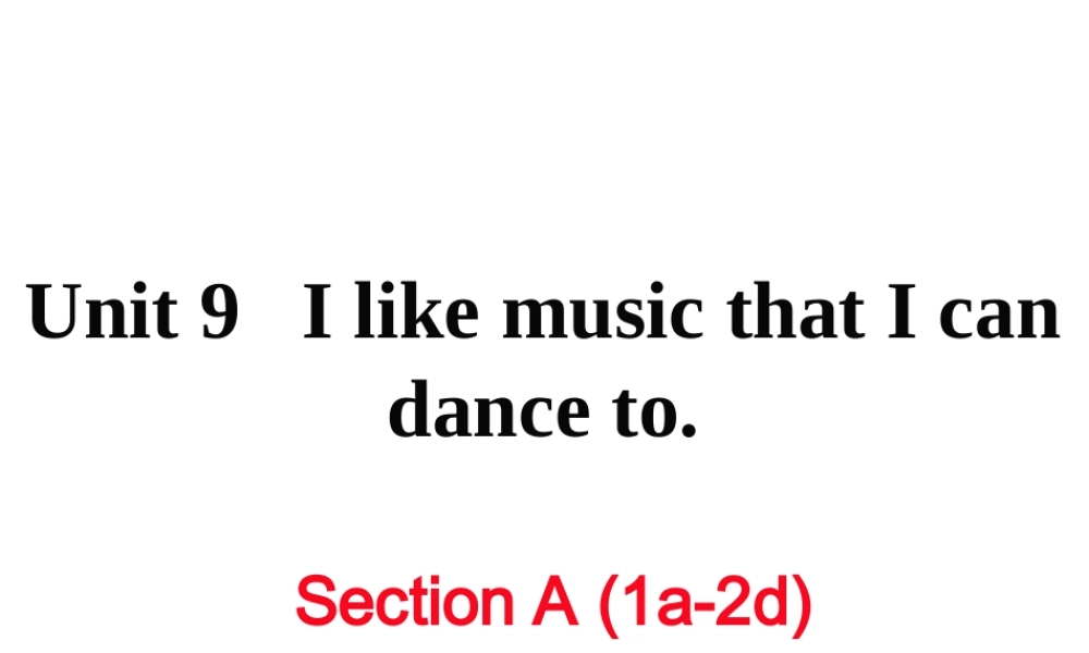 （黄冈专用）秋九年级英语全册 Unit 9 I like music that I can dance to Section A（1a-2d）习题讲评课件 （新版）人教新目标版-（新版）人教新目标版初中九年级全册英语课件