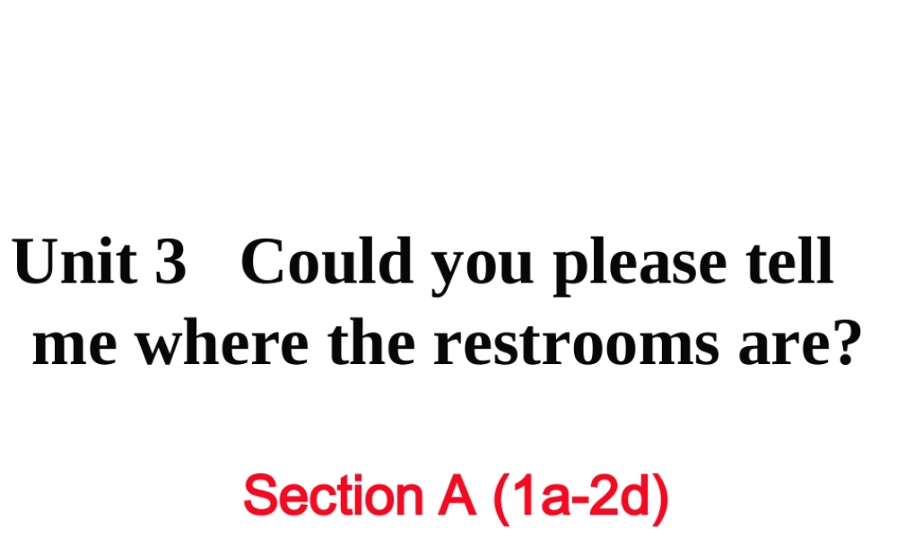 （黄冈专用）秋九年级英语全册 Unit 3 Could you please tell me where the restrooms are Section A（1a-2d）习题讲评课件 （新版）人教新目标版-（新版）人教新目标版初中九年级全册英语课件