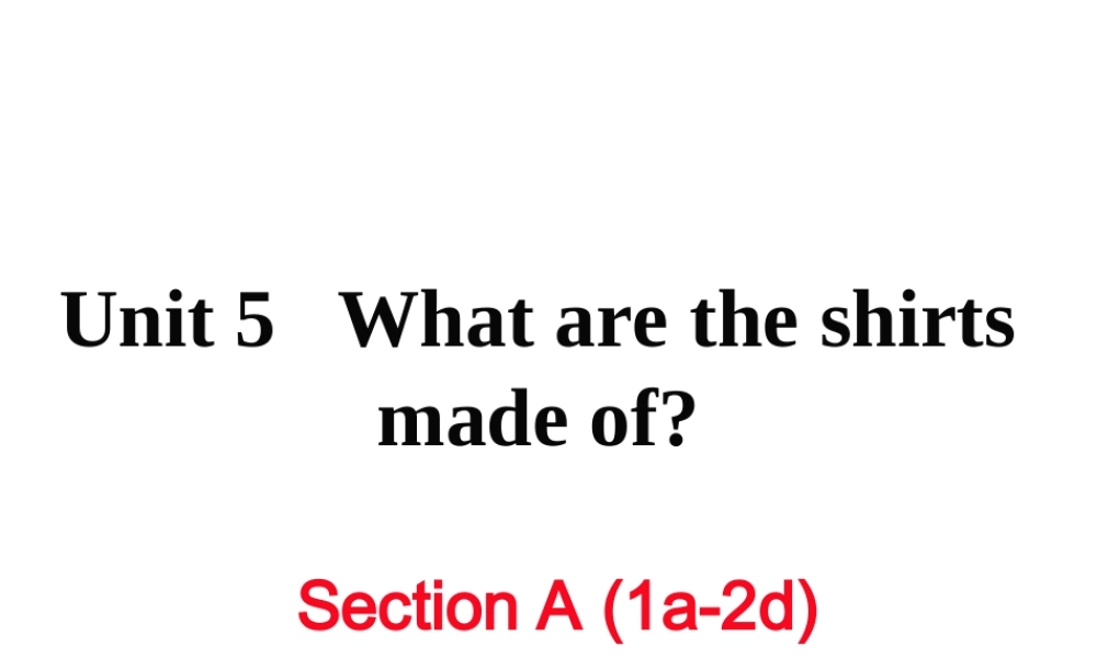 （黄冈专用）秋九年级英语全册 Unit 5 What are the shirts made of Section A（1a-2d）习题讲评课件 （新版）人教新目标版-（新版）人教新目标版初中九年级全册英语课件
