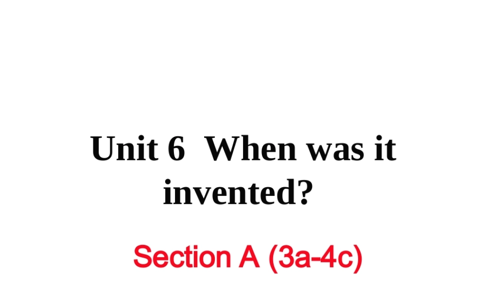 （黄冈专用）秋九年级英语全册 Unit 6 When was it invented Section A（3a-4c）习题讲评课件 （新版）人教新目标版-（新版）人教新目标版初中九年级全册英语课件