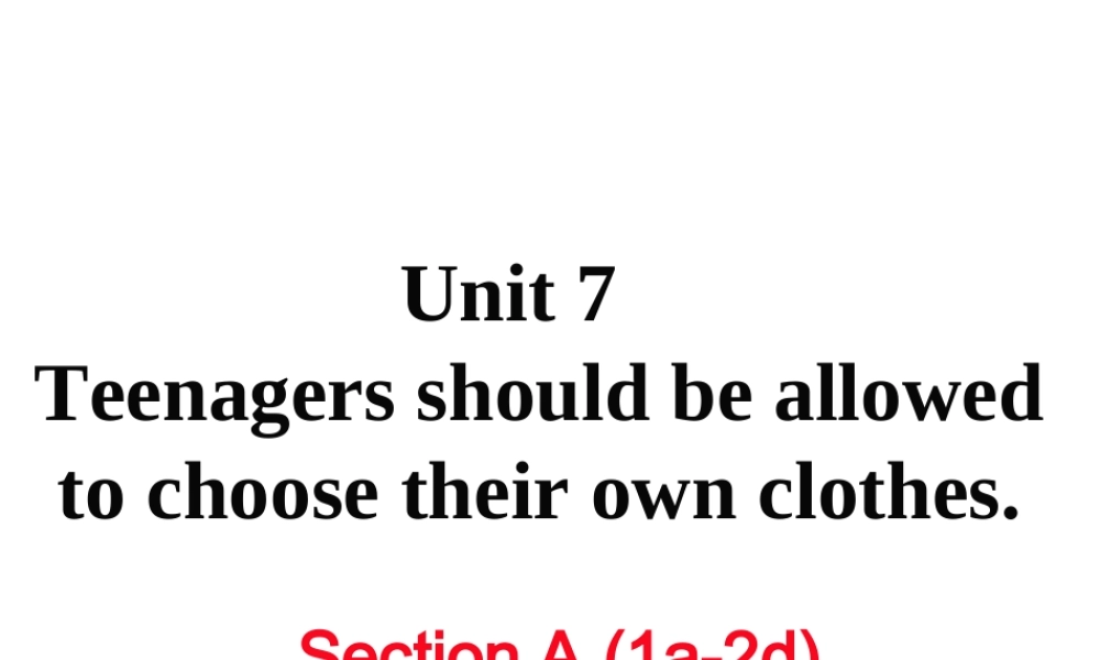 （黄冈专用）秋九年级英语全册 Unit 7 Teenagers should be allowed to choose their own clothes Section A（1a-2d）习题讲评课件 （新版）人教新目标版-（新版）人教新目标版初中九年级全册英语课件