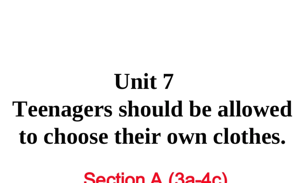 （黄冈专用）秋九年级英语全册 Unit 7 Teenagers should be allowed to choose their own clothes Section A（3a-4c）习题讲评课件 （新版）人教新目标版-（新版）人教新目标版初中九年级全册英语课件