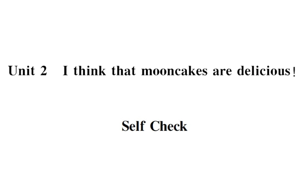 （遵义专版）秋九年级英语全册 Unit 2 I think that mooncakes are delicious Self Check习题课件 （新版）人教新目标版-（新版）人教新目标版初中九年级全册英语课件
