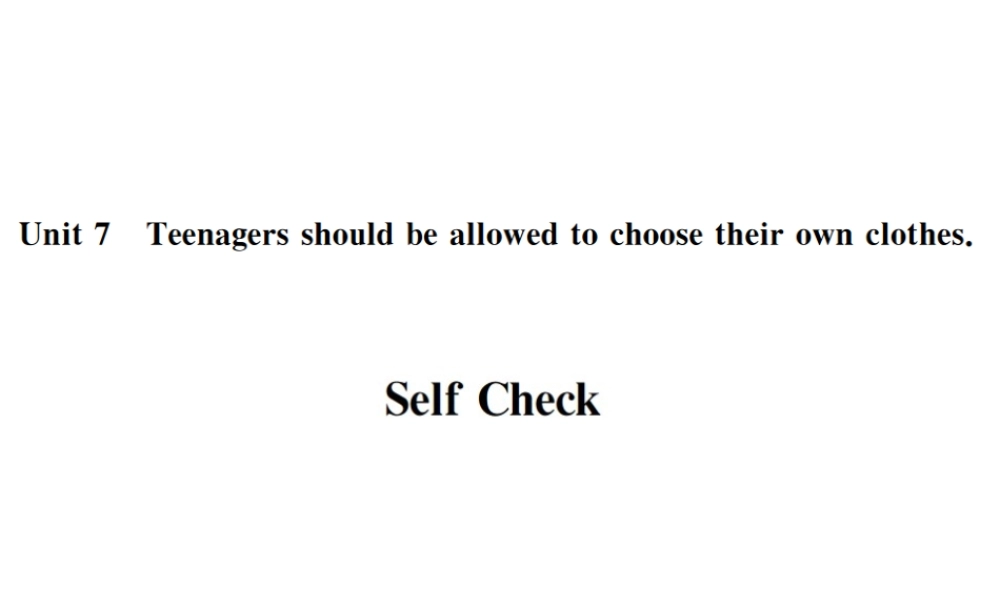 （遵义专版）秋九年级英语全册 Unit 7 Teenagers should be allowed to choose their own clothes Self Check习题课件 （新版）人教新目标版-（新版）人教新目标版初中九年级全册英语课件