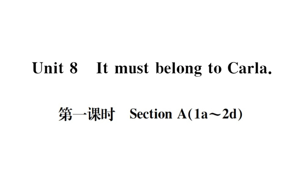 （遵义专版）秋九年级英语全册 Unit 8 It must belong to Carla（第1课时）习题课件 （新版）人教新目标版-（新版）人教新目标版初中九年级全册英语课件