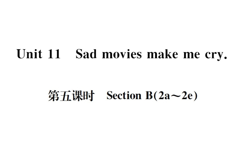 （遵义专版）秋九年级英语全册 Unit 11 Sad movies make me cry（第5课时）习题课件 （新版）人教新目标版-（新版）人教新目标版初中九年级全册英语课件